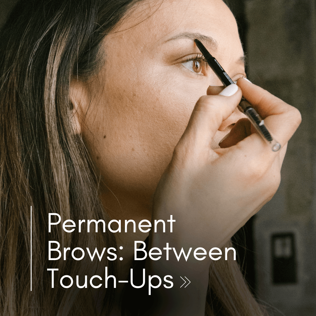 Permanent Brows: Between Touch-Ups